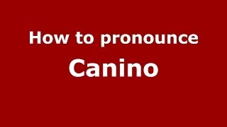 How to pronounce Canino