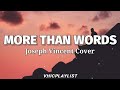 More Than Words - Joseph Vincent Cover (Lyrics)🎶