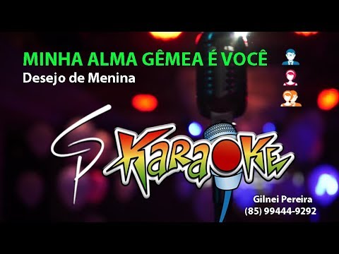 Karaokê Desejo de Menina - Minha Alma Gêmea é Você