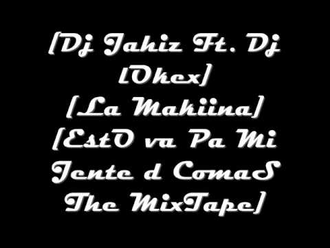 [Dj Jahiz Ft. Dj lOkex] - [La Makiina] [EstO va Para Mi Jente De Comas The MixTape]