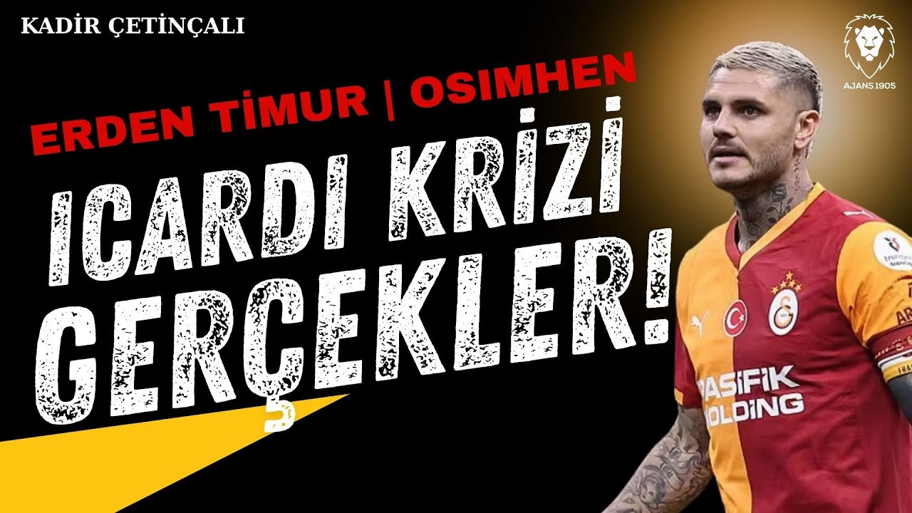 ICARDI KRİZİNİN PERDE ARKASI! | Kadir Çetinçalı Açıklıyor: Erden Timur, Murat Özkaya... VE Osimhen