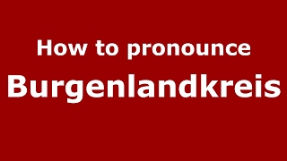 How to pronounce Burgenlandkreis