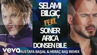 Selami Bilgic - Dönsen Bile (Mustafa Basal & Mirac Bas Remix) ft. Soner Arica