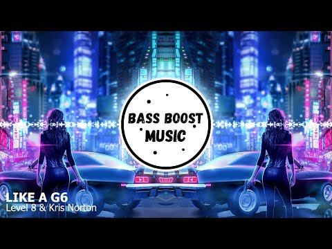 Level 8 & Kris Norton - Like A G6 | ft. Britt Lari | Bass Boosted