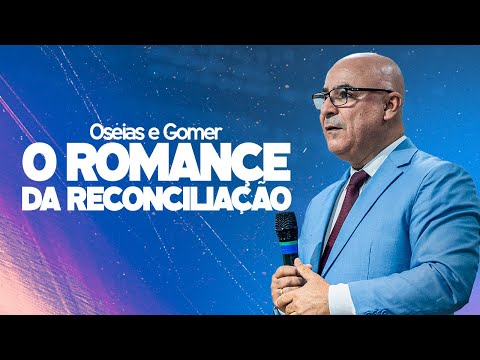 OSÉIAS E GOMER - O ROMANCE DA RECONCILIAÇÃO | Pr. Jorge Stutz