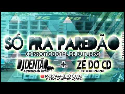 SÓ PRA PAREDÃO - CD PROMOCIONAL DE OUTUBRO - DJ DENTAO E ZÉ DO CD - LANÇAMENTO 2K17