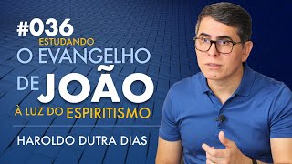 036 | O EVANGELHO DE JOÃO - Haroldo Dutra Dias, Estudando