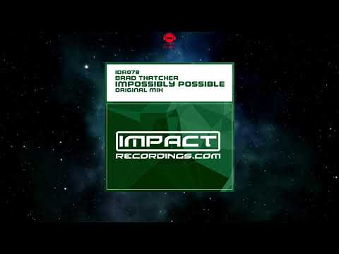 Brad Thatcher - Impossibly Possible (Original Mix) [IMPACT RECORDINGS]