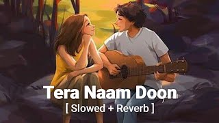 Tera Naam Doon - Atif Aslam, Shalmali Kholgade [slowed and reverb] | Sachin Jigar | Music 🎶