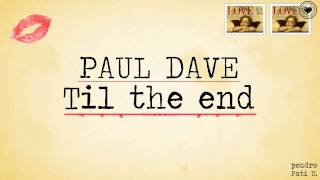 Paul Dave - Til The End