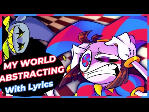 MY WORLD ABSTRACTING With Lyrics - The Amazing Digital Circus x Deltarune