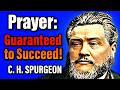 Prayer Guaranteed To Succeed C H Spurgeon Powerful Prayer Sermon