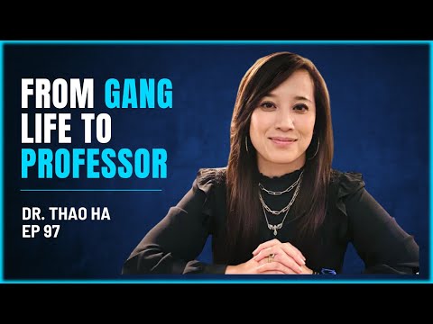 97 - Da vida de gangue ao professor -Thao Ha PhD