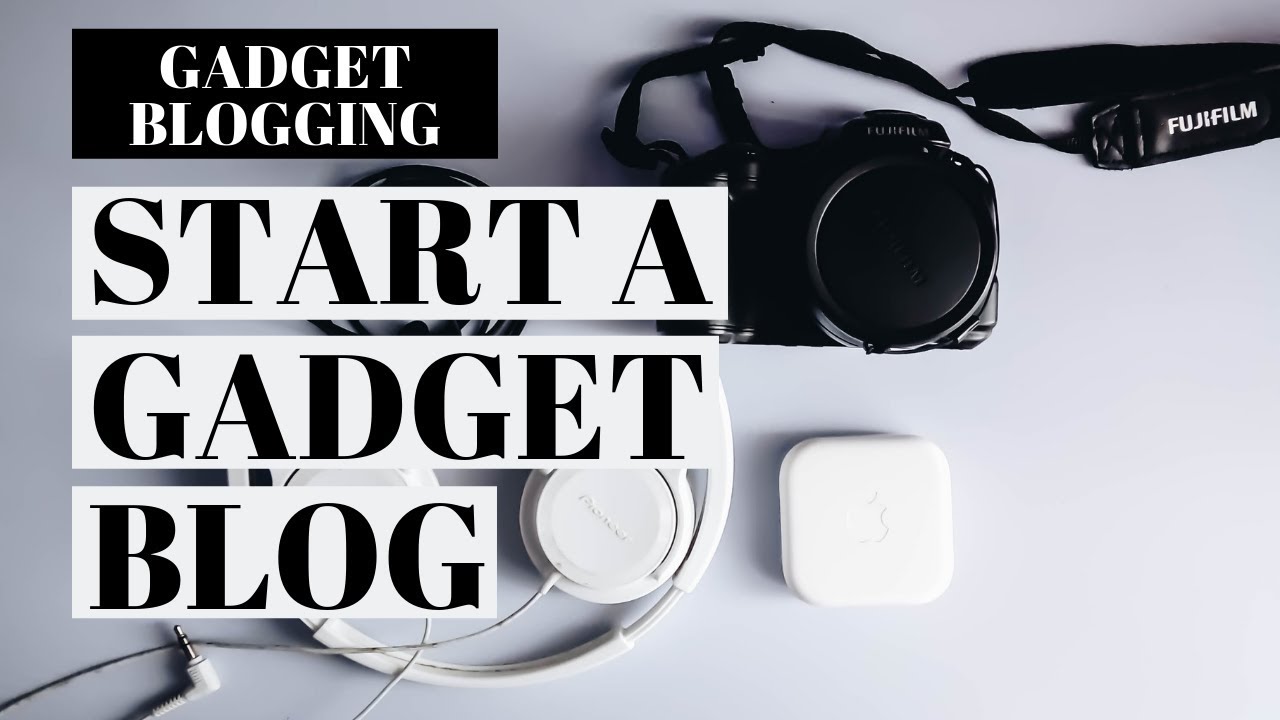 How To Start A Gadget Blog | Gadget Blog Tutorial