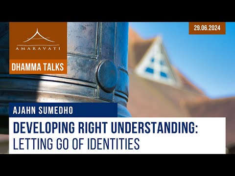 Developing Right Understanding: Letting Go of Identities | Ajahn Sumedho | 29.06.2024