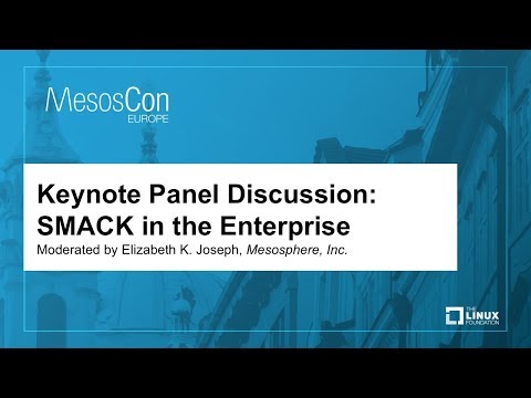 Keynote Panel Discussion: SMACK in the Enterprise - Moderated by Elizabeth K. Joseph, Mesosphere