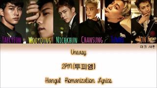 Uneasy- 2PM 투피엠 Han/Rom/English Color Coded Lyrics
