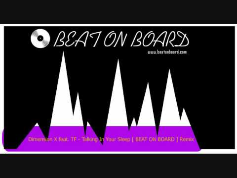 Dimension X feat  TF   Talking In Your Sleep  BEAT ON BOARD  