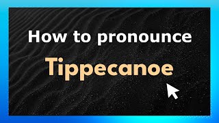 How to pronounce Tippecanoe
