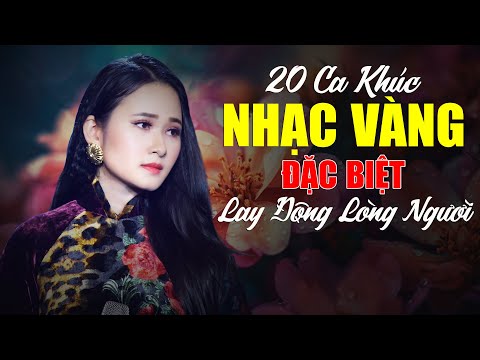 20 Ca Khúc Nhạc Vàng Đặc Biệt Hay Lay Động Lòng Người - Đỉnh Cao Bolero Hay Nhất ĐỘC GHIỀN