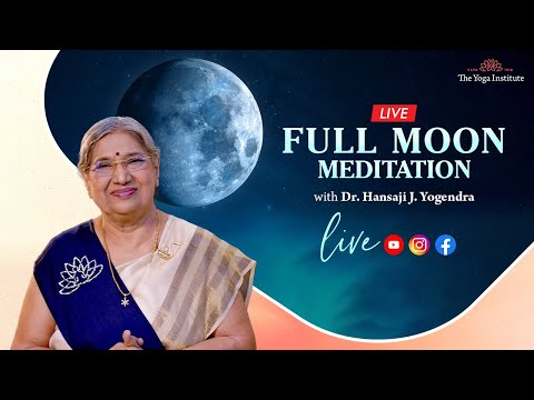 Full Moon Meditation Live | The Yoga Institute | Dr. Hansaji Yogendra