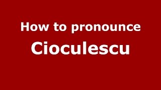 How to pronounce Cioculescu