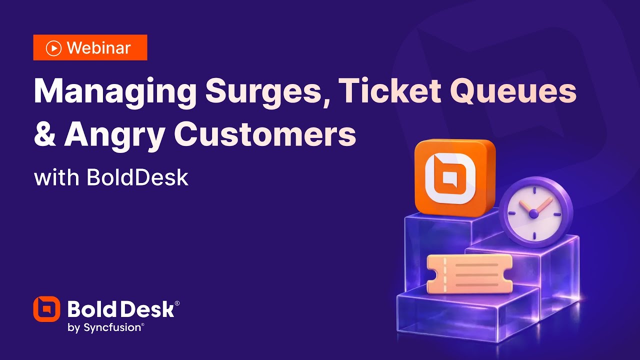 Managing Surges, Ticket Queues & Angry Customers with BoldDesk [Webinar]