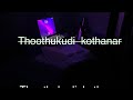 THOOTHUKUDI KOTHANAR FULL SONG