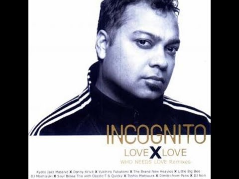 Incognito - Love X Love (Who Needs Love Remixes)