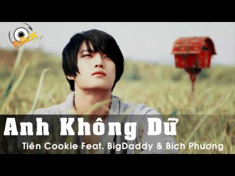 Anh Không Giữ - Tiên Cookie ft. BigDaddy ft. Bích Phương