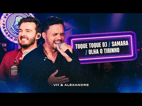 VH e Alexandre - Toque Toque DJ / Samara / Olha o Tirinho | Parada Obrigatória no Barzim