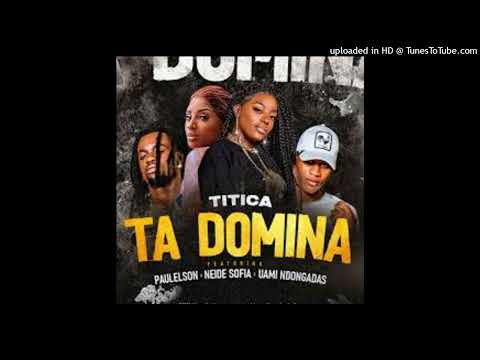 Titica Feat. Paulelson, Neide Sofia & Uami Ndongadas - Ta Domina (Afro House)