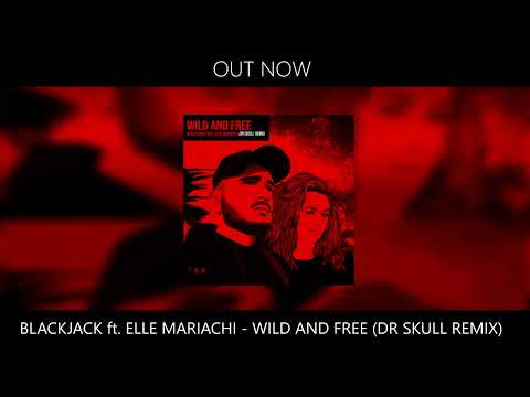 Blackjack ft. Elle Mariachi - Wild and Free (Dr Skull Remix)