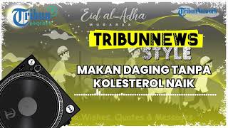 Trik Makan Daging Sapi dan Kambing Kurban Idul Adha, Tanpa Takut Kolesterol Naik