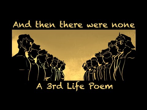 [And then there were none] - A 3rd Life Poem
