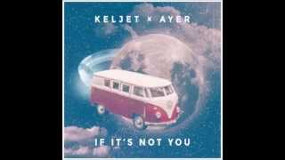 Keljet x AYER - If It&#39;s Not You (Extended Mix)