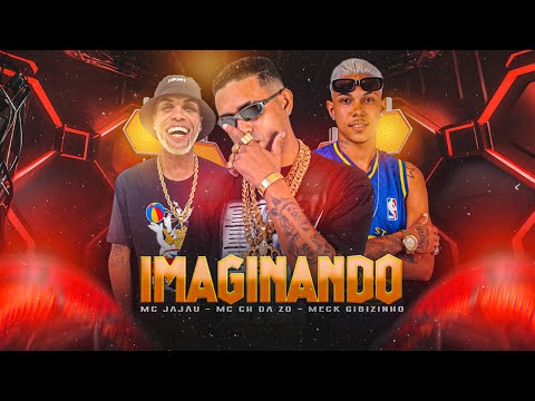 MC CH DA Z.O - MC JAJAU & MECK GIBIZINHO - IMAGINANDO