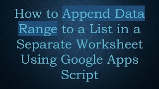Download the video "How to Append Data Range to a List in a Separate Worksheet Using Google Apps Script"