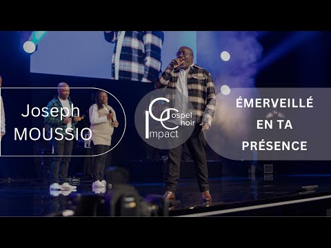 Emerveillé en Ta présence | Joseph Moussio & Impact Gospel Choir