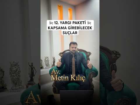 📢 12. YARGI PAKETİ – KAPSAMA GİREBİLECEK SUÇLAR ⚖️🔥📌