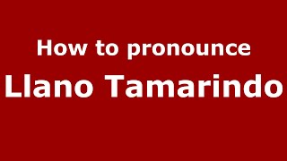 How to pronounce Llano Tamarindo