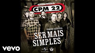 CPM 22 - Ser Mais Simples – Acústico (Audio)
