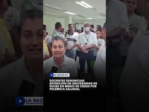Docentes denuncian retención en Universidad de Sucre en medio de crisis por polémica salarial