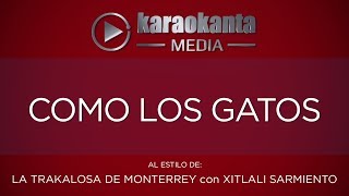 Karaokanta - La Trakalosa de Monterrey con Xitlali Sarmiento - Como los gatos
