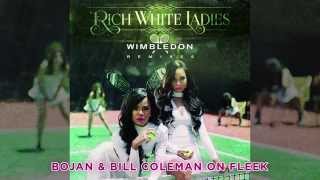 RICH WHITE LADIES "WIMBLEDON (BOJAN & BILL COLEMAN ON FLEEK MIX)"