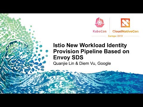 Istio New Workload Identity Provision Pipeline Based on Envoy SDS - Quanjie Lin & Diem Vu, Google
