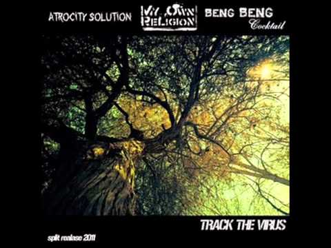 Beng Beng Cocktail, Atrocity Solution, My Own Religion - The Virus
