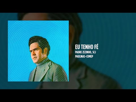 Eu Tenho Fé - Padre Zezinho