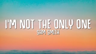 Sam Smith - I&#39;m Not The Only One (Lyrics)