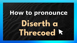 How to pronounce Diserth A Threcoed